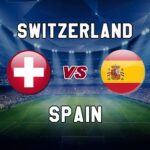 Prediksi Taruhan Euro Swiss vs Spanyol, 23h00 pada 2/7