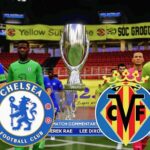 Prediksi Chelsea vs Villarreal, 02h00 pada 12/08