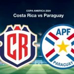 Prediksi Costa Rica vs Paraguay 08:00 3 Juli Copa America 2024